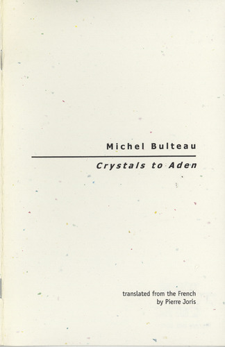 Crystals to Aden / Michel Bulteau ; translated by Pierre Joris.